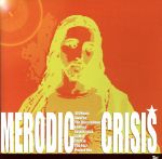 JAN 4524505269626 MERODIC　CRISIS/ＣＤ/SDCM-730-20 ラッツパック・レコード株式会社 CD・DVD 画像