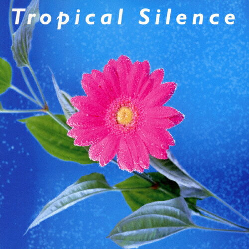 JAN 4543614000104 Tropical　Silence/ＣＤ/TEAF-10 株式会社トエラ CD・DVD 画像