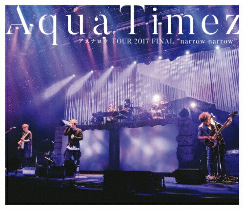 JAN 4547366340501 Aqua　Timez　アスナロウ　TOUR　2017　FINAL“narrow　narrow”/Ｂｌｕ－ｒａｙ　Ｄｉｓｃ/ESXL-134 株式会社ソニー・ミュージックレーベルズ CD・DVD 画像