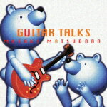 JAN 4560182430041 CD 松原正樹 / GUITAR TALKS CD・DVD 画像