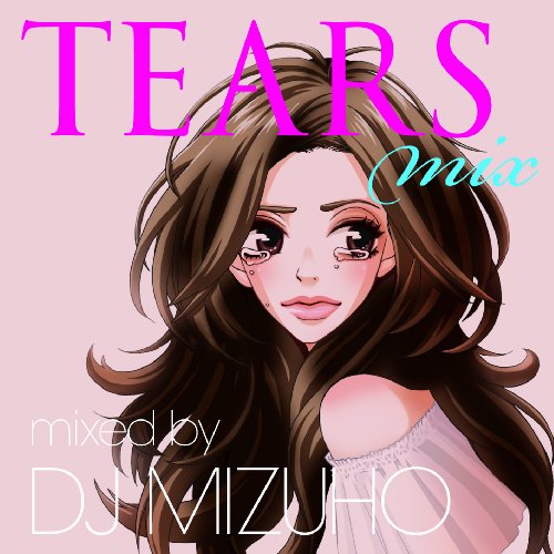 JAN 4562368532143 TEARS MIX mixed by DJ MIZUHO/CD/SCMD-022 株式会社CHET Marketing CD・DVD 画像