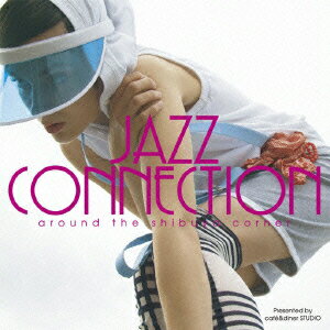 JAN 4909346717701 JAZZ CONNECTION －around the shibuya corner－ presented by cafe＆diner STUDIO / オムニバス 株式会社キングインターナショナル CD・DVD 画像