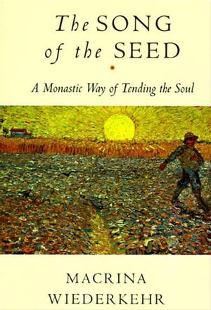 ISBN 9780060695545 The Song of the Seed: The Monastic Way of Tending the Soul/HARPER ONE/Macrina Wiederkehr 本・雑誌・コミック 画像