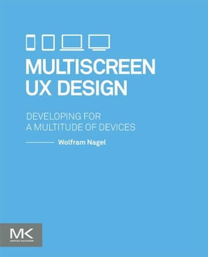 ISBN 9780128027295 Multiscreen UX Design: Developing for a Multitude of Devices/MORGAN KAUFMANN PUBL INC/Wolfram Nagel 本・雑誌・コミック 画像