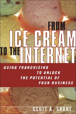 ISBN 9780131494213 From Ice Cream to the Internet: Using Franchising to Drive the Growth and Profits of Your Company/FINANCIAL TIMES PRENTICE HALL/Scott Andrew Shane 本・雑誌・コミック 画像