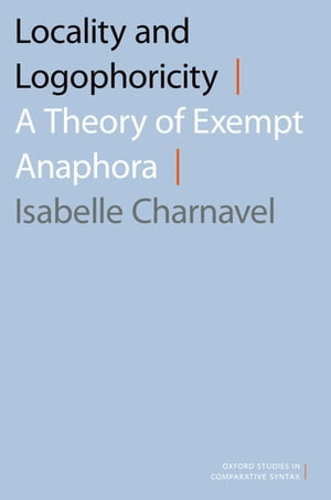 ISBN 9780190902094 Locality and Logophoricity A Theory of Exempt Anaphora Isabelle Charnavel 本・雑誌・コミック 画像