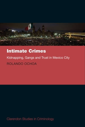 ISBN 9780198798460 Intimate Crimes: Gangs, Kidnapping, and Trust in Mexico City Rolando Ochoa 本・雑誌・コミック 画像