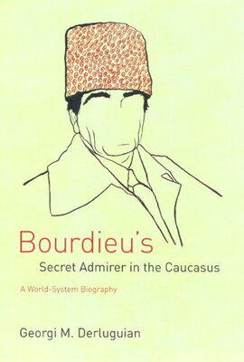 ISBN 9780226142838 Bourdieu's Secret Admirer in the Caucasus: A World-System Biography/UNIV OF CHICAGO PR/Georgi M. Derluguian 本・雑誌・コミック 画像