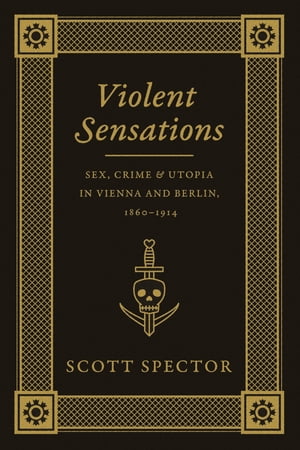 ISBN 9780226196640 Violent Sensations: Sex, Crime, and Utopia in Vienna and Berlin, 1860-1914/UNIV OF CHICAGO PR/Scott Spector 本・雑誌・コミック 画像