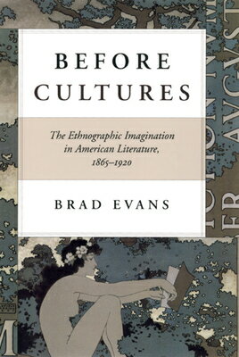 ISBN 9780226222646 Before Cultures: The Ethnographic Imagination in American Literature, 1865-1920/UNIV OF CHICAGO PR/Brad Evans 本・雑誌・コミック 画像