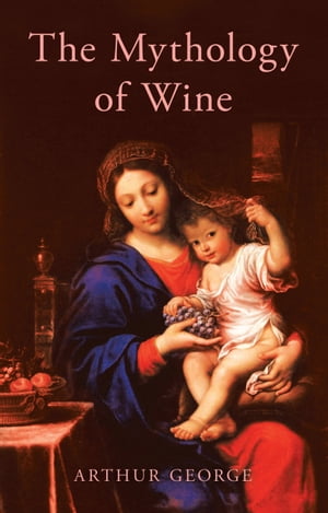 ISBN 9780228832584 The Mythology of Wine Arthur George 本・雑誌・コミック 画像