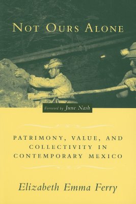 ISBN 9780231132398 Not Ours Alone: Patrimony, Value, and Collectivity in Contemporary Mexico/COLUMBIA UNIV PR/Elizabeth Emma Ferry 本・雑誌・コミック 画像