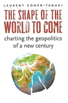 ISBN 9780231146005 The Shape of the World to Come: Charting the Geopolitics of a New Century/COLUMBIA UNIV PR/Laurent Cohen-Tanugi 本・雑誌・コミック 画像