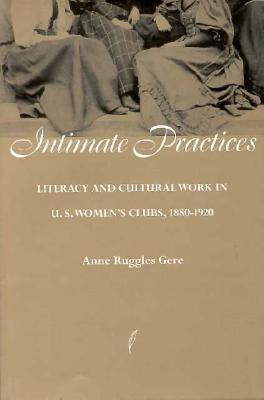 ISBN 9780252066047 Intimate Practices: Literacy and Cultural Work in U.S. Women's Clubs, 1880-1920/UNIV OF ILLINOIS PR/Ann Gere 本・雑誌・コミック 画像