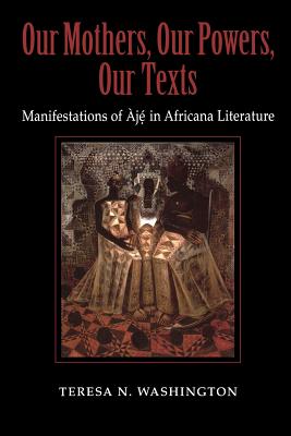 ISBN 9780253217578 Our Mothers, Our Powers, Our Texts: Manifestations of Aje in Africana Literatures/INDIANA UNIV PR/Teresa N. Washington 本・雑誌・コミック 画像