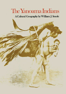 ISBN 9780292729872 The Yanoama Indians: A Cultural Geography/UNIV OF TEXAS PR/William J. Smole 本・雑誌・コミック 画像