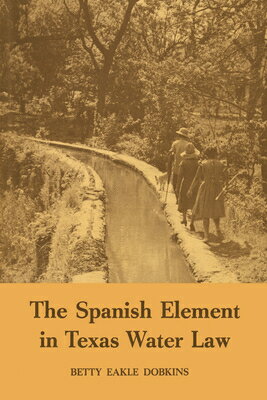 ISBN 9780292739673 The Spanish Element in Texas Water Law/UNIV OF TEXAS PR/Betty Eakle Dobkins 本・雑誌・コミック 画像