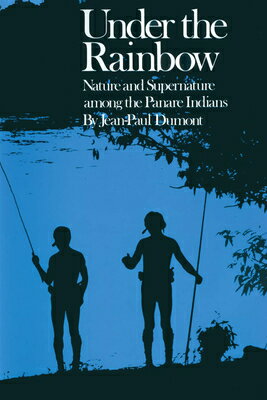 ISBN 9780292740815 Under the Rainbow: Nature and Supernature among the Panare Indians/UNIV OF TEXAS PR/Jean-Paul Dumont 本・雑誌・コミック 画像