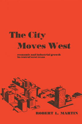 ISBN 9780292741362 The City Moves West: Economic and Industrial Growth in Central West Texas/UNIV OF TEXAS PR/Robert L. Martin 本・雑誌・コミック 画像