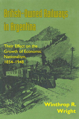 ISBN 9780292772977 British-Owned Railways in Argentina: Their Effect on the Growth of Economic Nationalism, 1854-1948/UNIV OF TEXAS PR/Winthrop R. Wright 本・雑誌・コミック 画像