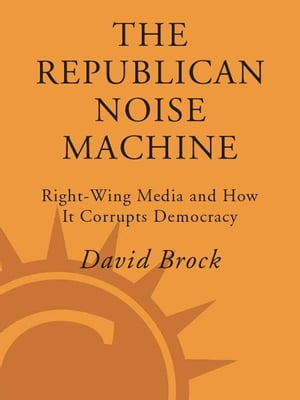 ISBN 9780307236890 The Republican Noise Machine: Right-Wing Media and How It Corrupts Democracy/THREE RIVERS PR/David Brock 本・雑誌・コミック 画像