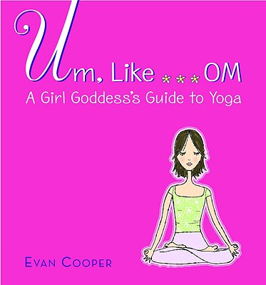 ISBN 9780316980012 Um, Like... Om: A Girl Goddess's Guide to Yoga/LITTLE BROWN & CO INC/Evan Cooper 本・雑誌・コミック 画像