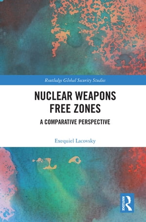 ISBN 9780367635596 Nuclear Weapons Free ZonesA Comparative Perspective Exequiel Lacovsky 本・雑誌・コミック 画像