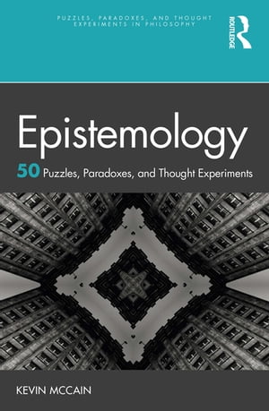 ISBN 9780367638726 Epistemology: 50 Puzzles, Paradoxes, and Thought Experiments Kevin McCain 本・雑誌・コミック 画像