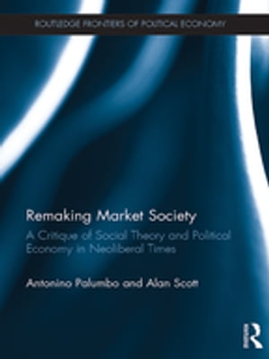 ISBN 9780367868031 Remaking Market SocietyA Critique of Social Theory and Political Economy in Neoliberal Times Antonino Palumbo 本・雑誌・コミック 画像