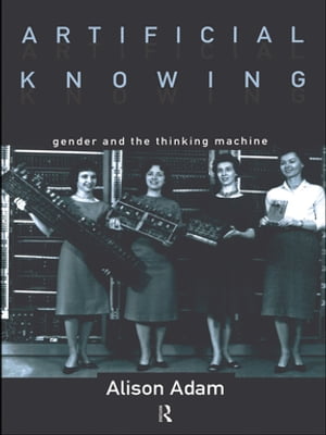 ISBN 9780415129626 Artificial KnowingGender and the Thinking Machine Alison Adam 本・雑誌・コミック 画像