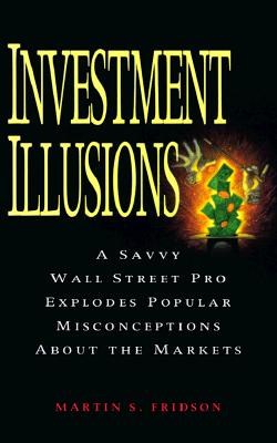 ISBN 9780471155515 Investment Illusions: A Savvy Wall Street Pro Explores Popular Misconceptions About the Markets / Martin S. Fridson 本・雑誌・コミック 画像