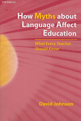 ISBN 9780472032877 How Myths about Language Affect Education: What Every Teacher Should Know/UNIV OF MICHIGAN PR/David Johnson 本・雑誌・コミック 画像