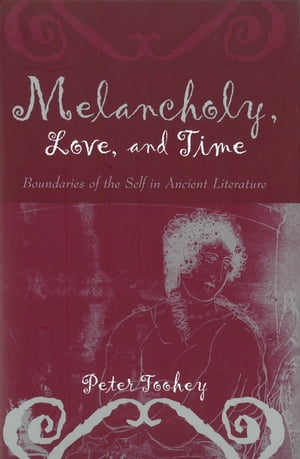 ISBN 9780472113026 Melancholy, Love, and TimeBoundaries of the Self in Ancient Literature Peter G. Toohey 本・雑誌・コミック 画像