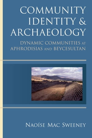 ISBN 9780472117864 Community Identity and Archaeology: Dynamic Communities at Aphrodisias and Beycesultan/UNIV OF MICHIGAN PR/Naoise Mac Sweeney 本・雑誌・コミック 画像