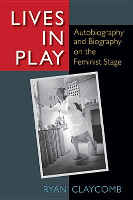 ISBN 9780472118403 Lives in Play: Autobiography and Biography on the Feminist Stage/UNIV OF MICHIGAN PR/Ryan Claycomb 本・雑誌・コミック 画像