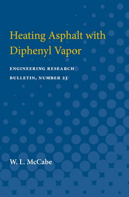 ISBN 9780472751655 Heating Asphalt with Diphenyl Vapor: Engineering Research Bulletin, Number 23/UNIV OF MICHIGAN PR/W. McCabe 本・雑誌・コミック 画像