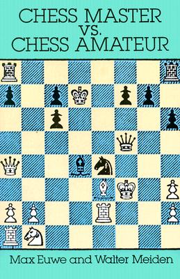 ISBN 9780486279473 CHESS MASTER VS. CHESS AMATEUR/DOVER PUBLICATIONS INC (USA)./MAX EUWE 本・雑誌・コミック 画像