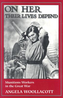 ISBN 9780520085022 On Her Their Lives Depend: Munitions Workers in the Great War/UNIV OF CALIFORNIA PR/Angela Woollacott 本・雑誌・コミック 画像