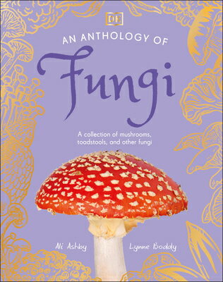 ISBN 9780593846131 An Anthology of Fungi: A Collection of Mushrooms, Toadstools and Other Fungi/DK PUB/Lynne Boddy 本・雑誌・コミック 画像