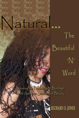 ISBN 9780595428953 Natural . The Beautiful 'N' Word: Breaking the Psychological Bondage of the American Standard of Bea/AUTHORHOUSE/Richard O. Jones 本・雑誌・コミック 画像