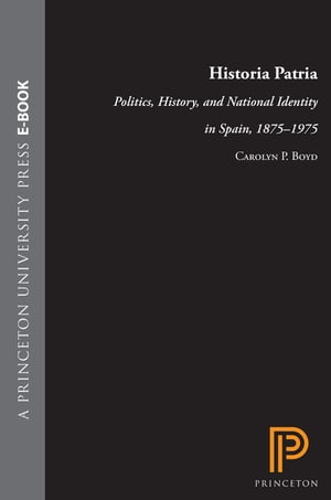 ISBN 9780691026565 Historia Patria: Politics, History, and National Identity in Spain, 1875-1975/PRINCETON UNIV PR/Carolyn P. Boyd 本・雑誌・コミック 画像