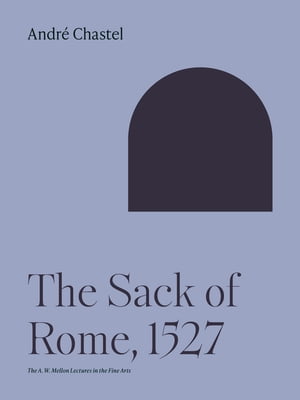 ISBN 9780691099477 the sack of rome: 1527  the a.w ellon lectures in the fine arts, 1977  / andre chastel 本・雑誌・コミック 画像