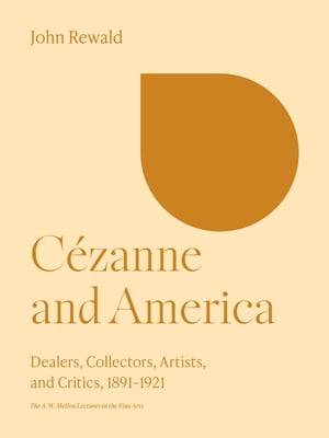 ISBN 9780691099606 Cezanne and America: Dealers, Collectors, Artists and Critics, 1891-1921 (A W Mellon Lectures in the Fine Arts) / John Rewald 本・雑誌・コミック 画像