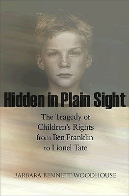 ISBN 9780691146218 Hidden in Plain Sight: The Tragedy of Children's Rights from Ben Franklin to Lionel Tate/PRINCETON UNIV PR/Barbara Bennett Woodhouse 本・雑誌・コミック 画像