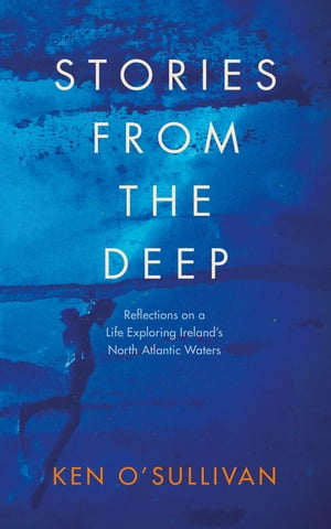 ISBN 9780717186525 Stories from the Deep Reflections on a Life Exploring Ireland's North Atlantic Waters Ken O'Sullivan 本・雑誌・コミック 画像