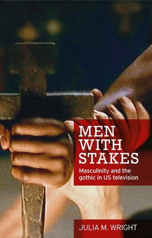 ISBN 9780719097706 Men with stakesMasculinity and the gothic in US television Julia M. Wright 本・雑誌・コミック 画像