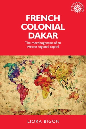 ISBN 9780719099359 French colonial DakarThe morphogenesis of an African regional capital Liora Bigon 本・雑誌・コミック 画像