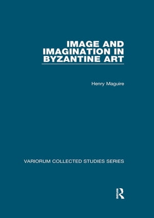 ISBN 9780754659075 Image and Imagination in Byzantine Art Henry Maguire 本・雑誌・コミック 画像