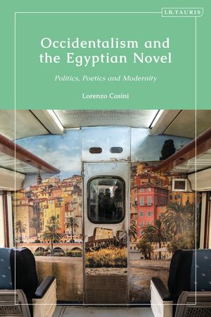 ISBN 9780755646272 Occidentalism and the Egyptian Novel Politics, Poetics and Modernity Lorenzo Casini 本・雑誌・コミック 画像