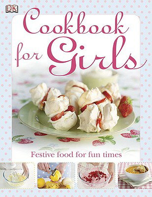 ISBN 9780756645007 The Cookbook for Girls: Festive Food for Fun Times/DK PUB/Dk 本・雑誌・コミック 画像